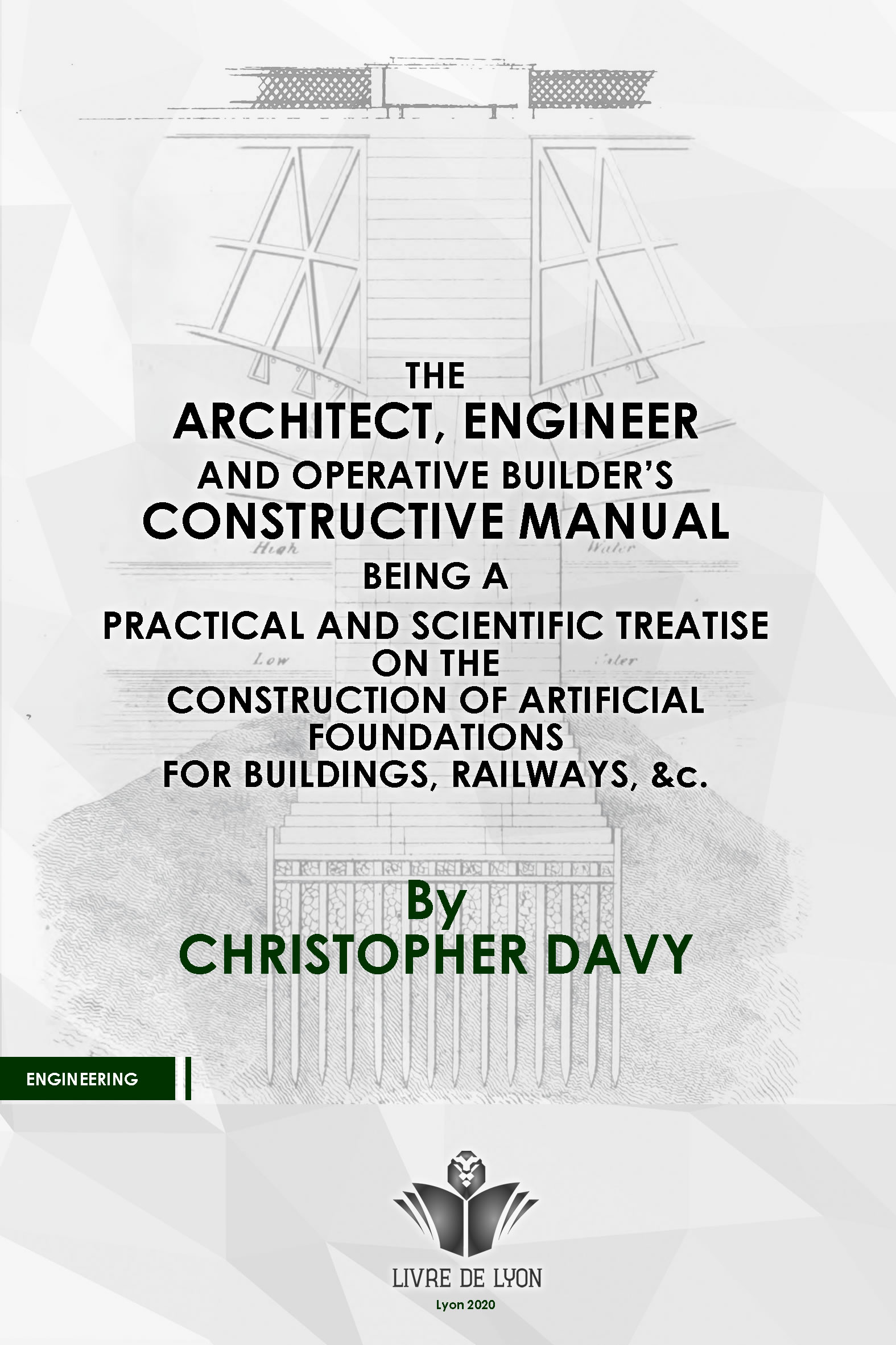 The architect, engineer, and operative builder's constructive manual; or, A practical and scientific