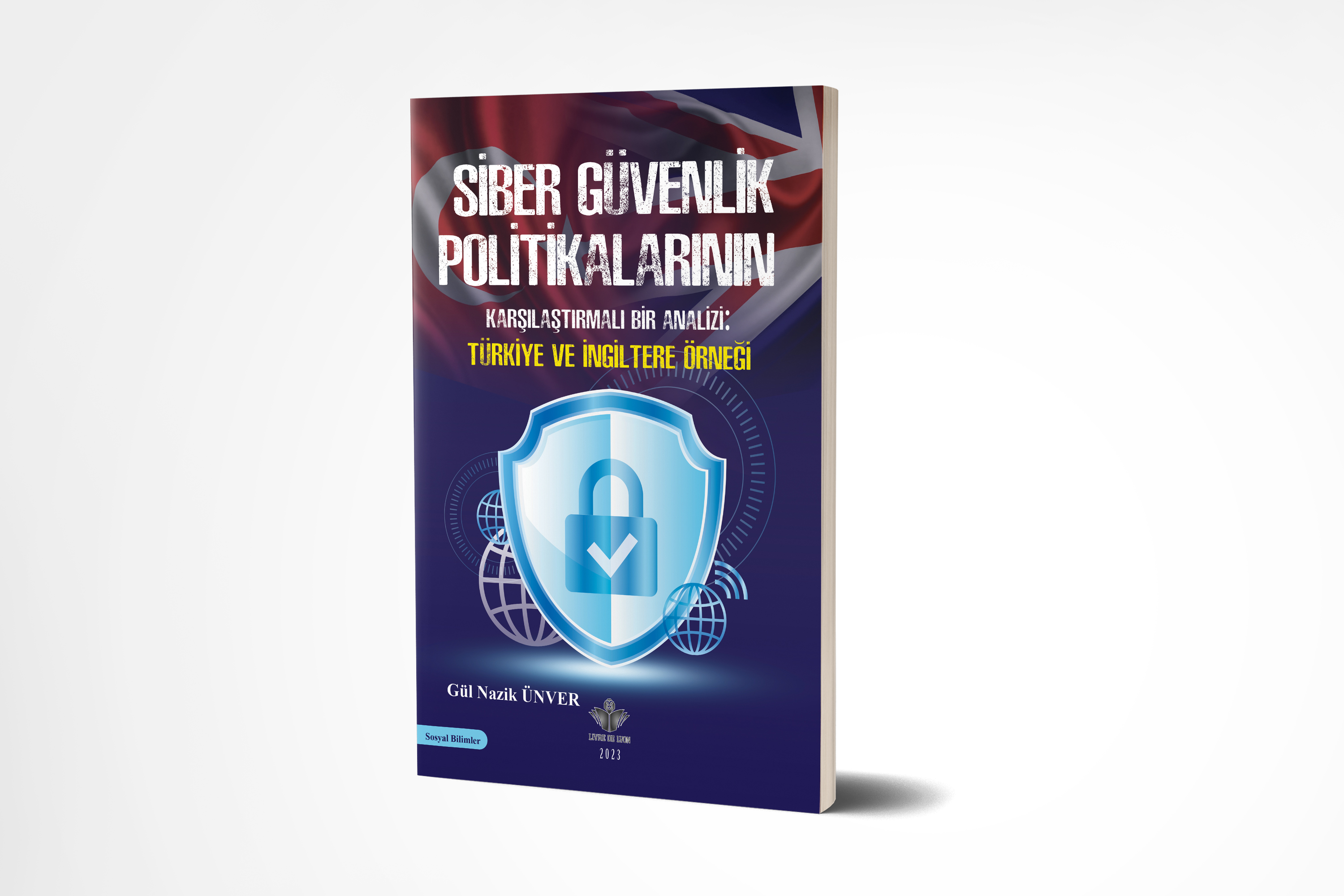Siber Güvenlik Politikalarının Karşılaştırmalı Bir Analizi: Türkiye Ve İngiltere Örneği
