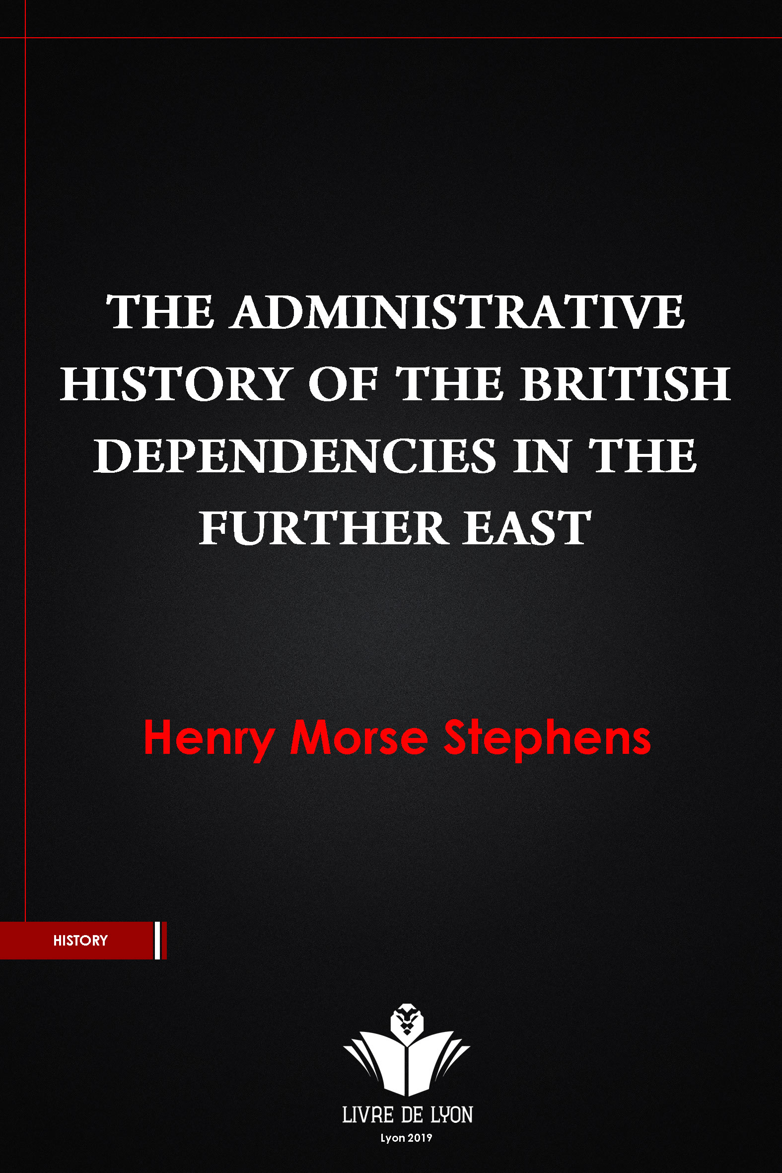 The Administrative History of The British Dependencies in The Further East
